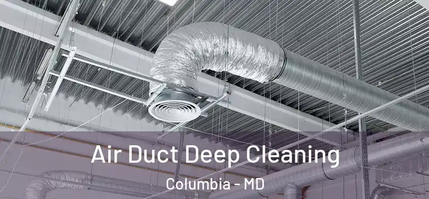  Air Duct Deep Cleaning Columbia - MD