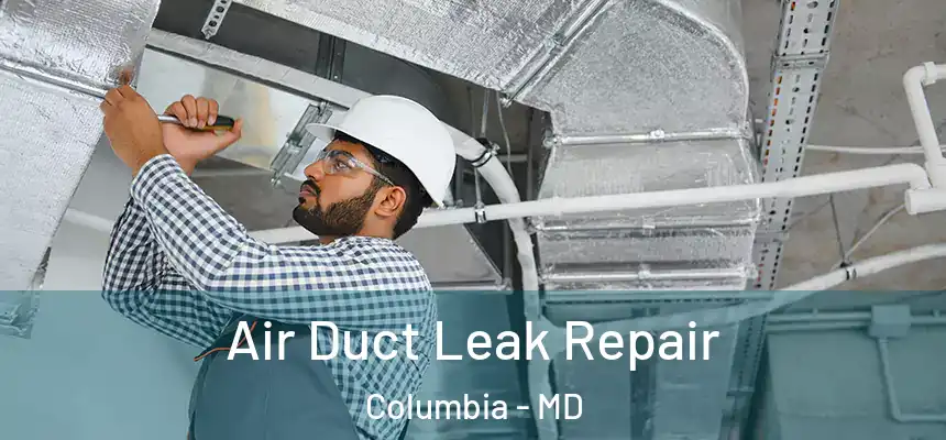 Air Duct Leak Repair Columbia - MD