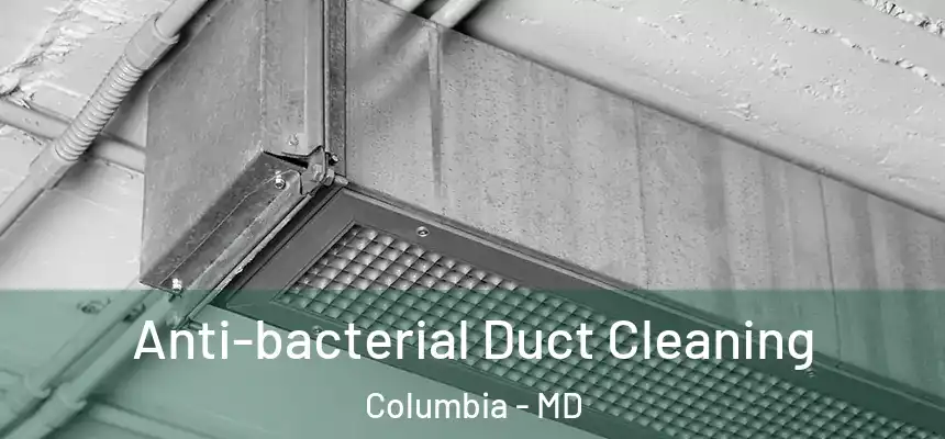 Anti-bacterial Duct Cleaning Columbia - MD