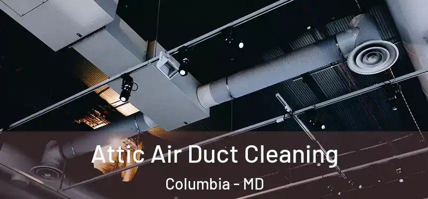 Attic Air Duct Cleaning Columbia - MD