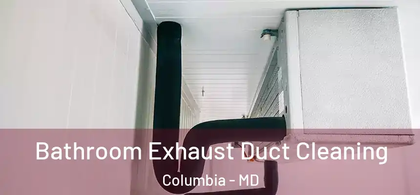 Bathroom Exhaust Duct Cleaning Columbia - MD