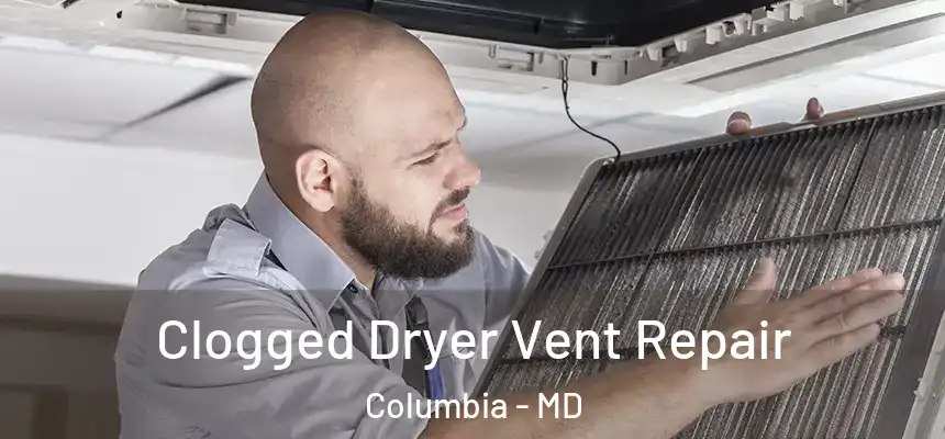  Clogged Dryer Vent Repair Columbia - MD