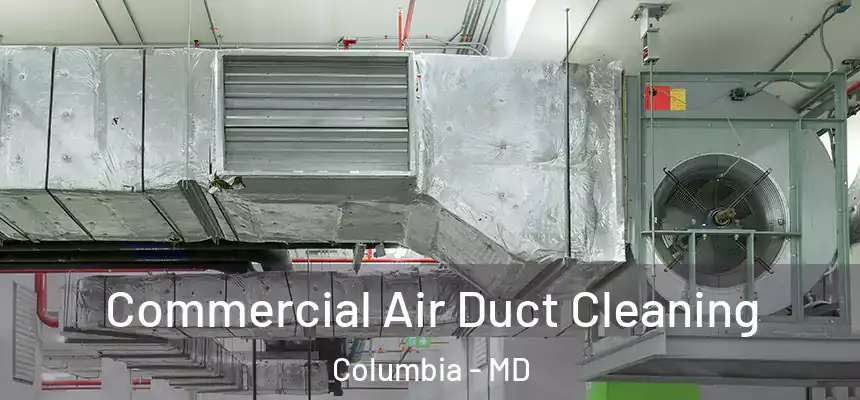Commercial Air Duct Cleaning Columbia - MD