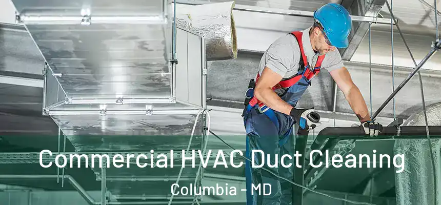 Commercial HVAC Duct Cleaning Columbia - MD