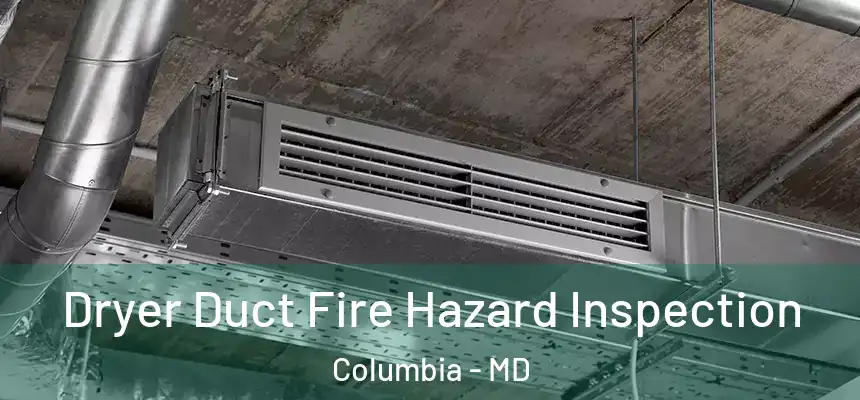 Dryer Duct Fire Hazard Inspection Columbia - MD