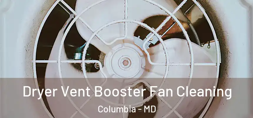 Dryer Vent Booster Fan Cleaning Columbia - MD