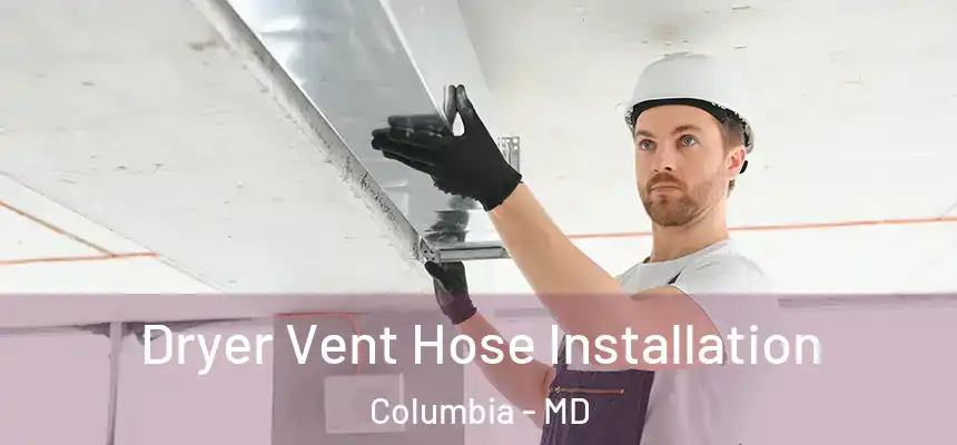 Dryer Vent Hose Installation Columbia - MD