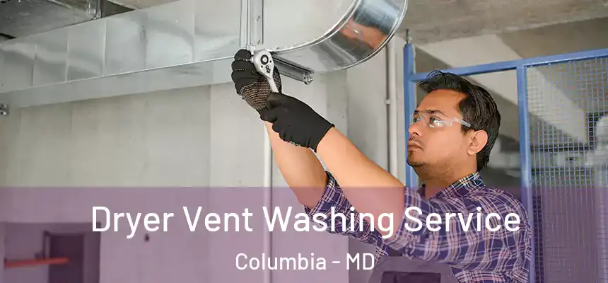 Dryer Vent Washing Service Columbia - MD