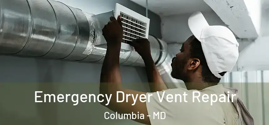Emergency Dryer Vent Repair Columbia - MD