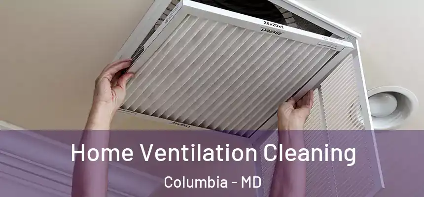 Home Ventilation Cleaning Columbia - MD