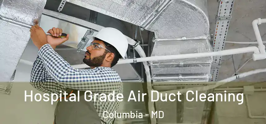 Hospital Grade Air Duct Cleaning Columbia - MD