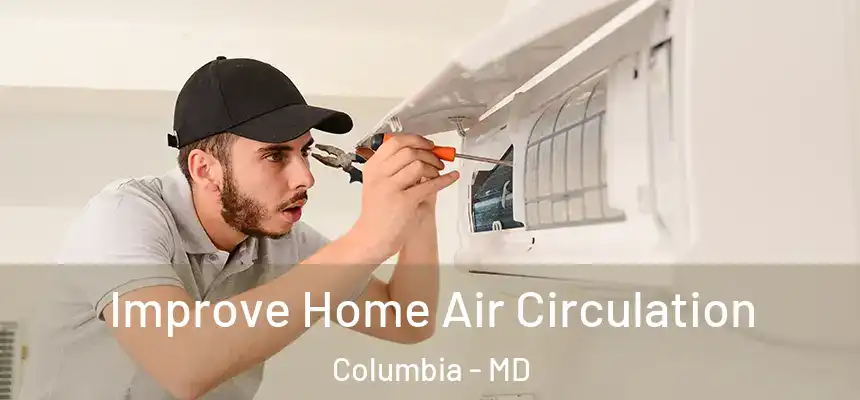 Improve Home Air Circulation Columbia - MD