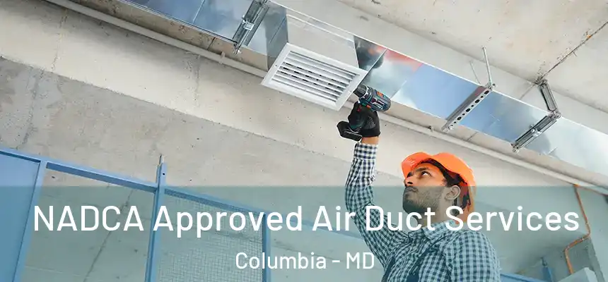 NADCA Approved Air Duct Services Columbia - MD