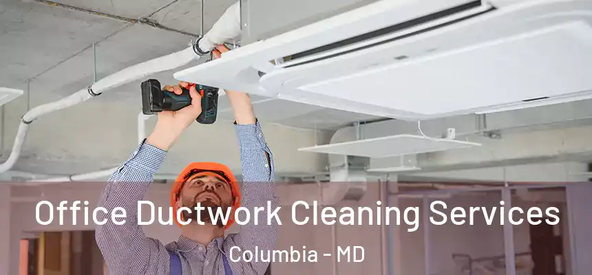 Office Ductwork Cleaning Services Columbia - MD