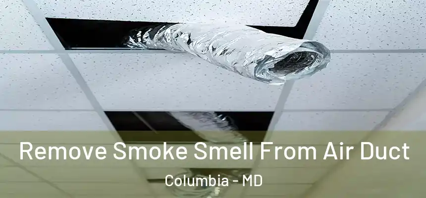 Remove Smoke Smell From Air Duct Columbia - MD