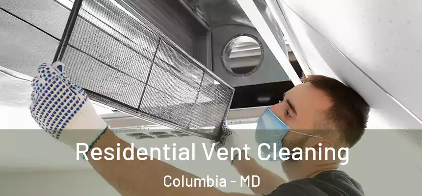 Residential Vent Cleaning Columbia - MD