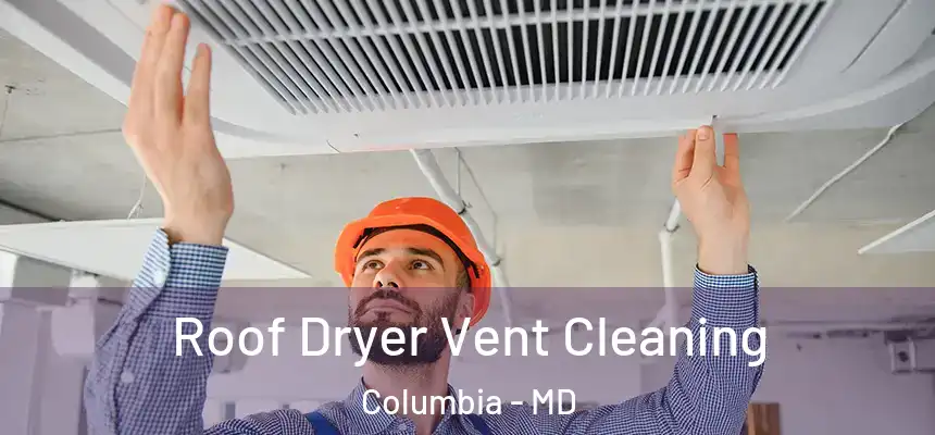 Roof Dryer Vent Cleaning Columbia - MD