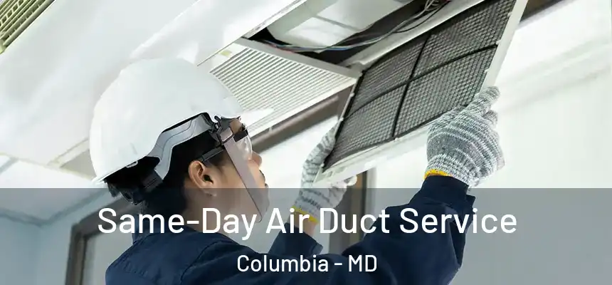 Same-Day Air Duct Service Columbia - MD