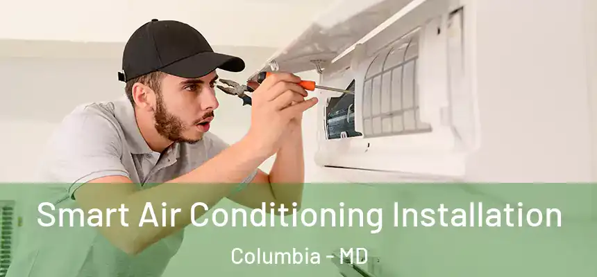 Smart Air Conditioning Installation Columbia - MD