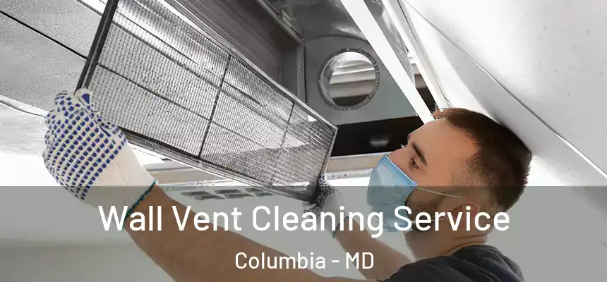 Wall Vent Cleaning Service Columbia - MD